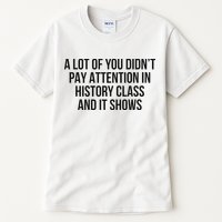A Lot Of You Didn’T Pay Attention In History Class And It Tall T-Shirt
