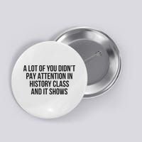 A Lot Of You Didn’T Pay Attention In History Class And It Button