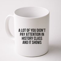 A Lot Of You Didn’T Pay Attention In History Class And It Mug