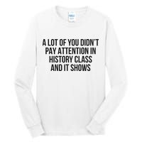 A Lot Of You Didn’T Pay Attention In History Class And It Tall Long Sleeve T-Shirt