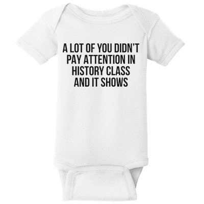 A Lot Of You Didn’T Pay Attention In History Class And It Baby Bodysuit