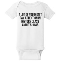 A Lot Of You Didn’T Pay Attention In History Class And It Baby Bodysuit