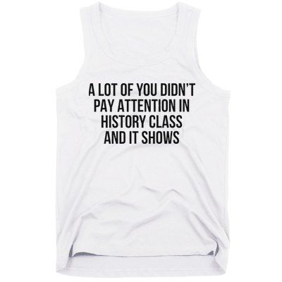 A Lot Of You Didn’T Pay Attention In History Class And It Tank Top