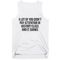 A Lot Of You Didn’T Pay Attention In History Class And It Tank Top