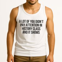 A Lot Of You Didn’T Pay Attention In History Class And It Tank Top