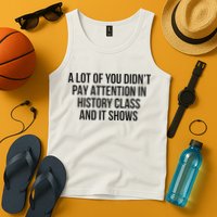 A Lot Of You Didn’T Pay Attention In History Class And It Tank Top