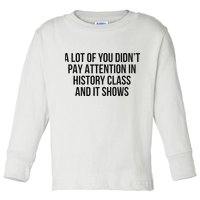 A Lot Of You Didn’T Pay Attention In History Class And It Toddler Long Sleeve Shirt