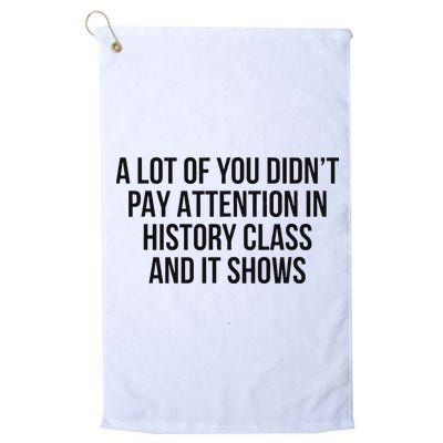A Lot Of You Didn’T Pay Attention In History Class And It Golf Towel