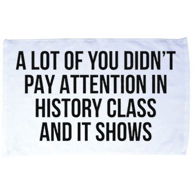 A Lot Of You Didn’T Pay Attention In History Class And It Microfiber Hand Towel