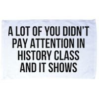 A Lot Of You Didn’T Pay Attention In History Class And It Microfiber Hand Towel
