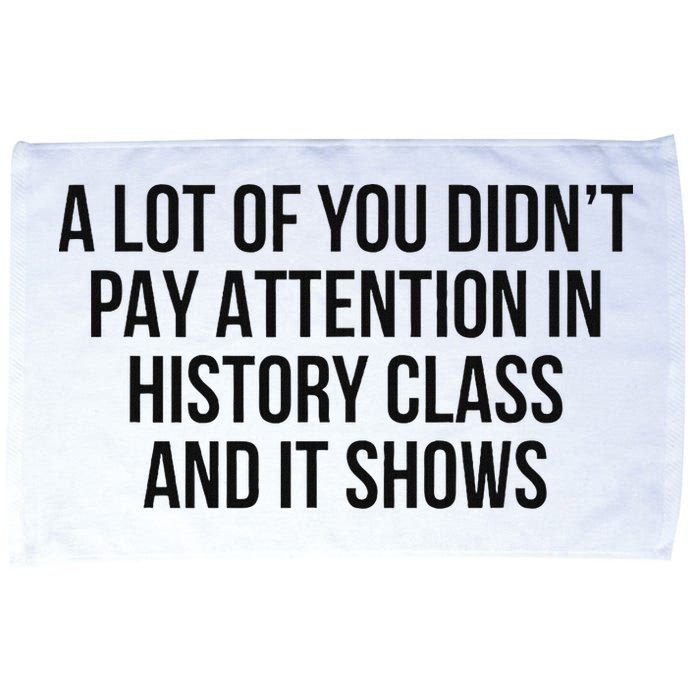 A Lot Of You Didn’T Pay Attention In History Class And It Microfiber Hand Towel