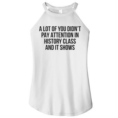 A Lot Of You Didn’T Pay Attention In History Class And It Women's Perfect Tri Rocker Tank