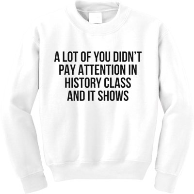 A Lot Of You Didn’T Pay Attention In History Class And It Kids Sweatshirt