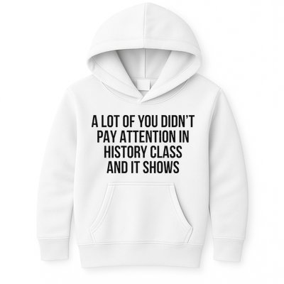 A Lot Of You Didn’T Pay Attention In History Class And It Kids Hoodie