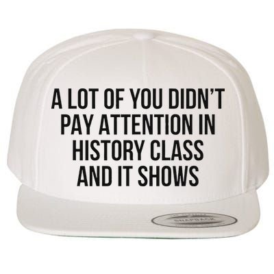 A Lot Of You Didn’T Pay Attention In History Class And It Wool Snapback Cap