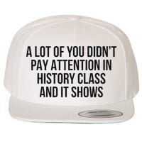 A Lot Of You Didn’T Pay Attention In History Class And It Wool Snapback Cap