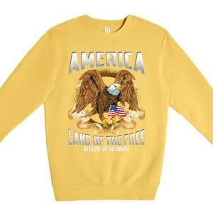 America! Land Of The Free Because Of The Brave! Patriotic Gift Premium Crewneck Sweatshirt