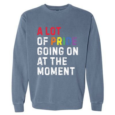 A Lot Of Pride Going On At Moment Garment-Dyed Sweatshirt