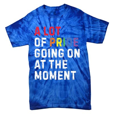 A Lot Of Pride Going On At Moment Tie-Dye T-Shirt