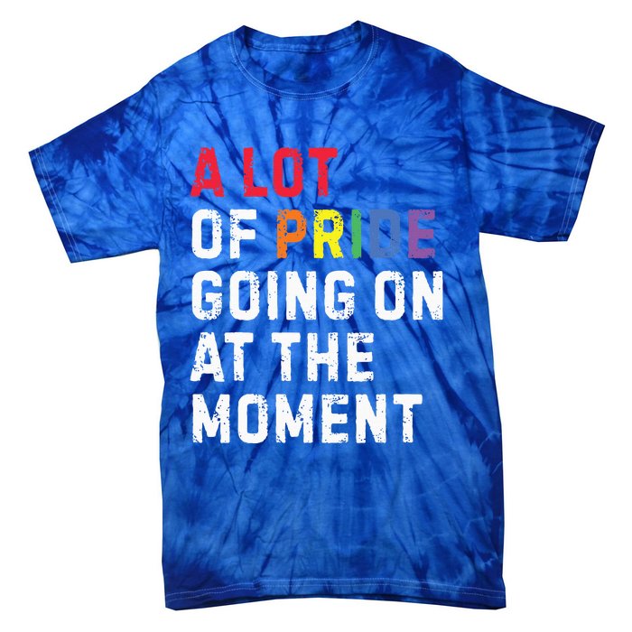 A Lot Of Pride Going On At Moment Tie-Dye T-Shirt