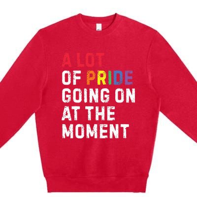 A Lot Of Pride Going On At Moment Premium Crewneck Sweatshirt