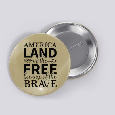 America Land Of The Free Because Of The Brave Button