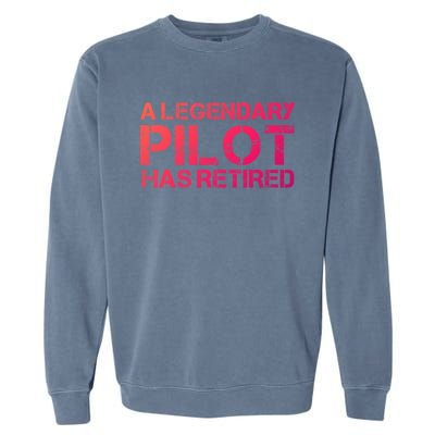 A Legendary Pilot Has Retired Retiret Retiring Pension Funny Gift Garment-Dyed Sweatshirt