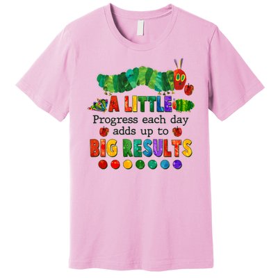 A Little Progress Each Day Adds Up To Big Results Premium T-Shirt