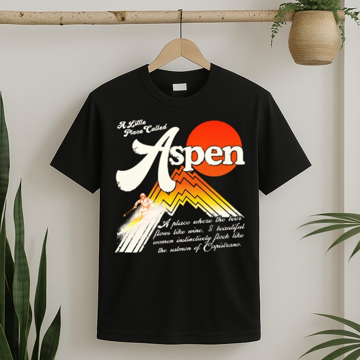A Little Place Called Aspen Dumb &Amp; Dumber T-Shirt