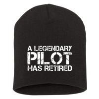 A LEGENDARY PILOT HAS RETIRED Funny Retirement Copilot Gift Short Acrylic Beanie