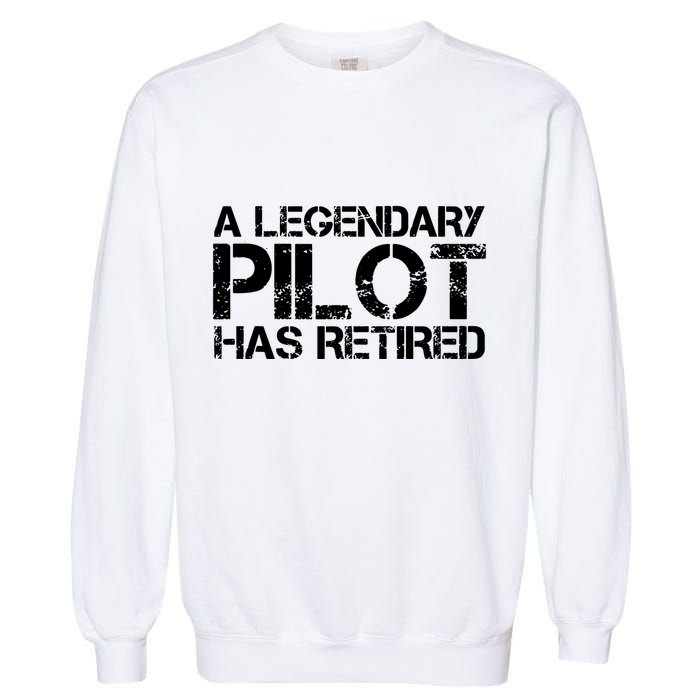 A LEGENDARY PILOT HAS RETIRED Funny Retirement Copilot Gift Garment-Dyed Sweatshirt