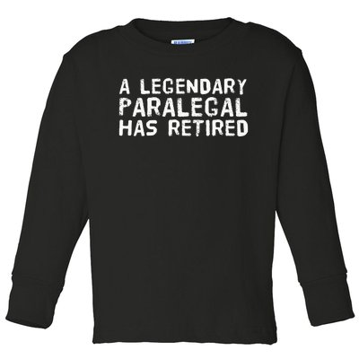 A LEGENDARY PARALEGAL HAS RETIRED Funny Retirement Low Gift Toddler Long Sleeve Shirt