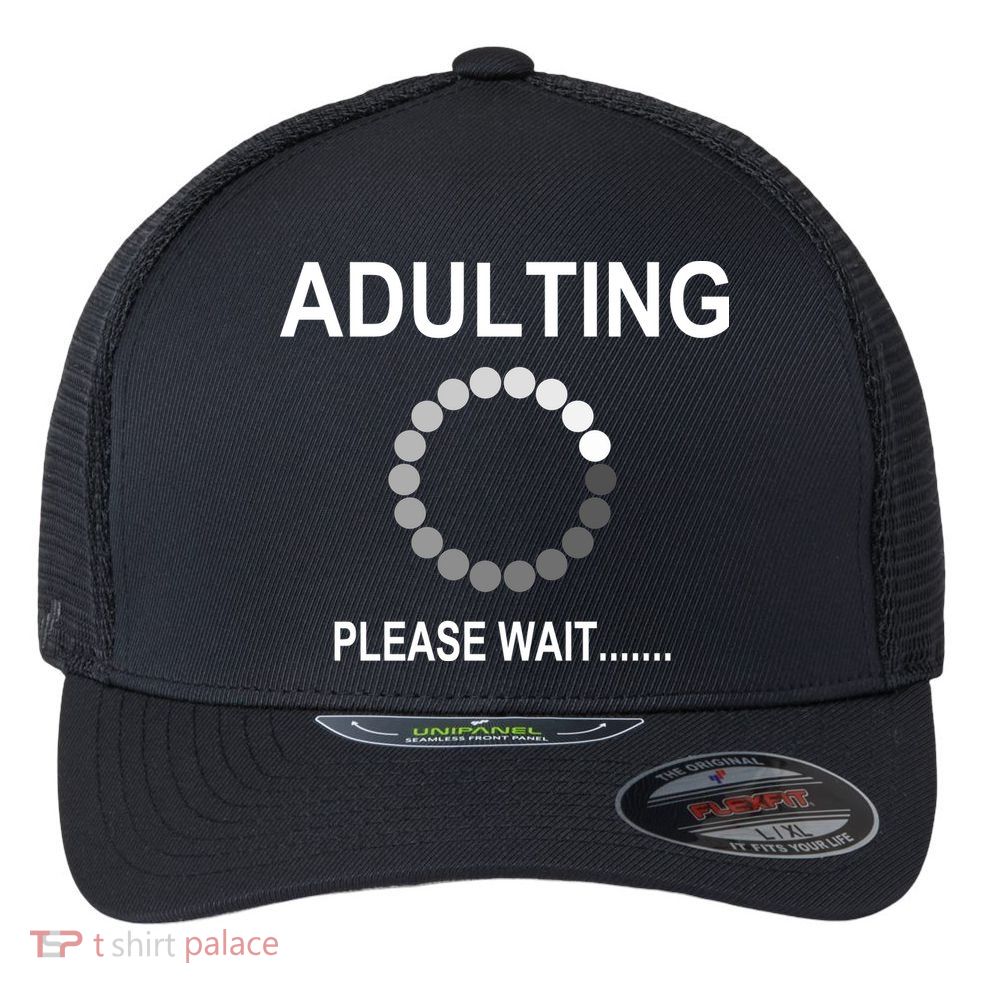 Adulting Loading Please Wait Flexfit Unipanel Trucker Cap