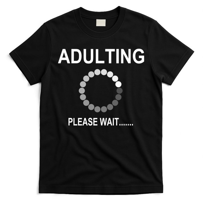 Adulting Loading Please Wait T-Shirt