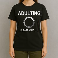 Adulting Loading Please Wait T-Shirt
