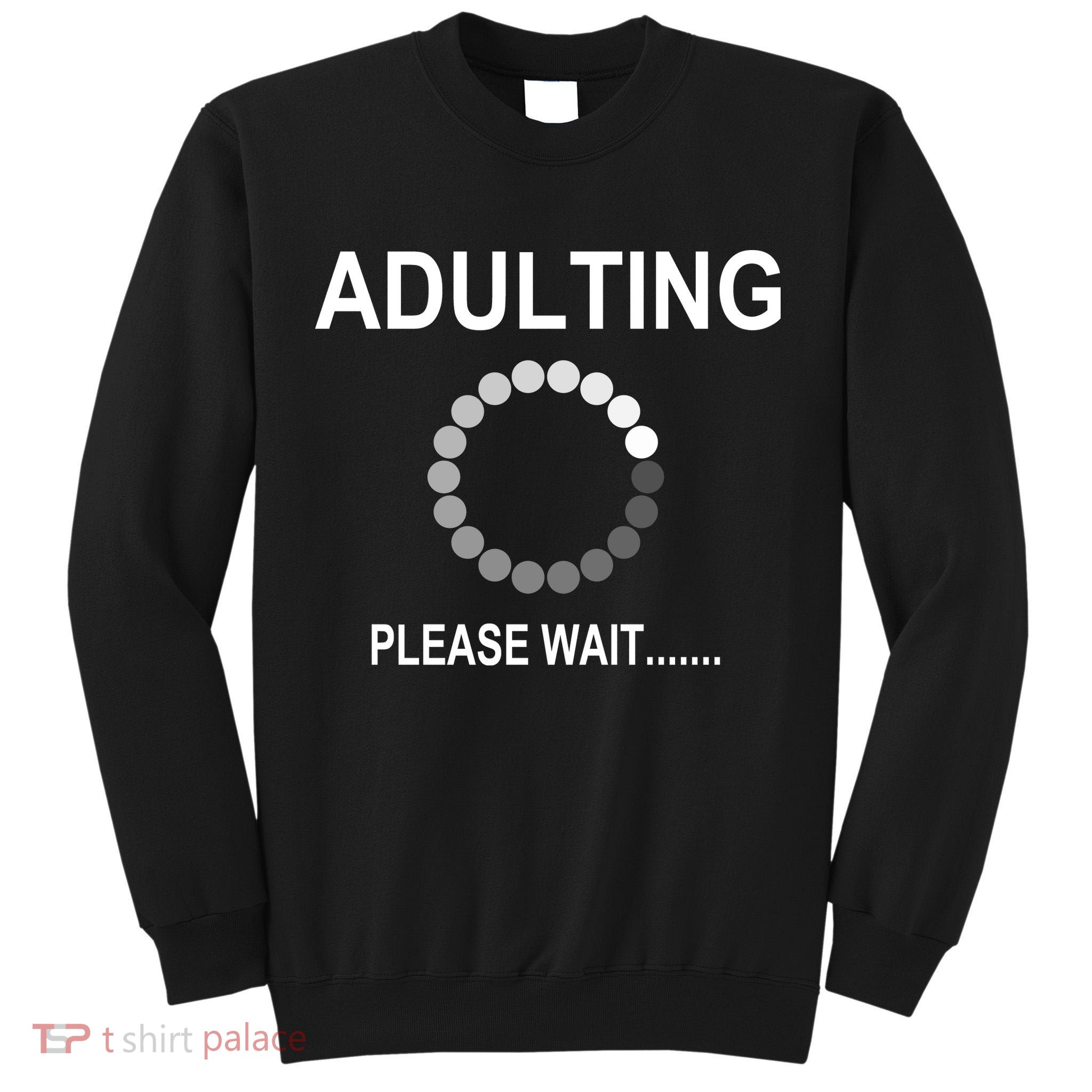 Adulting Loading Please Wait Tall Sweatshirt