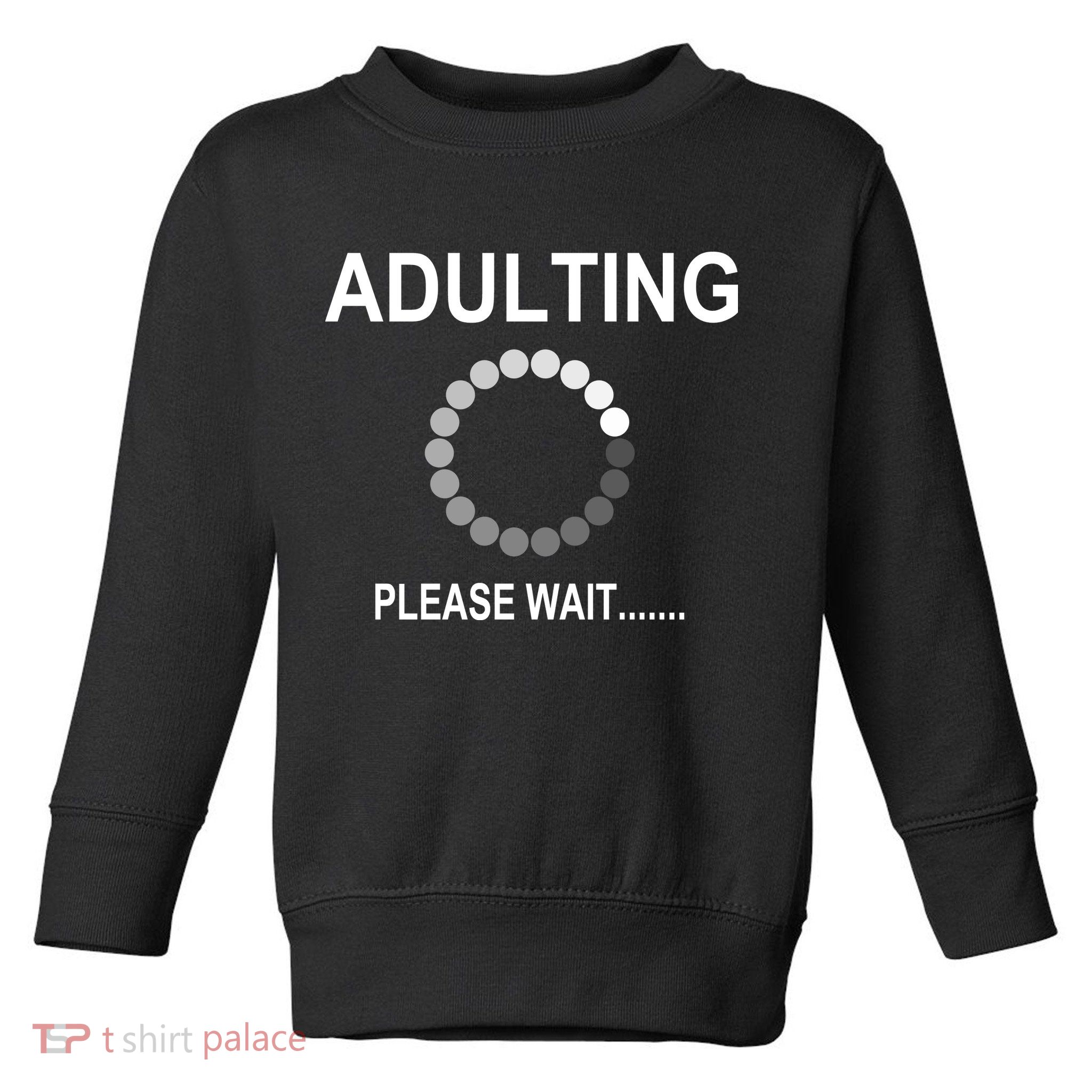 Adulting Loading Please Wait Toddler Sweatshirt