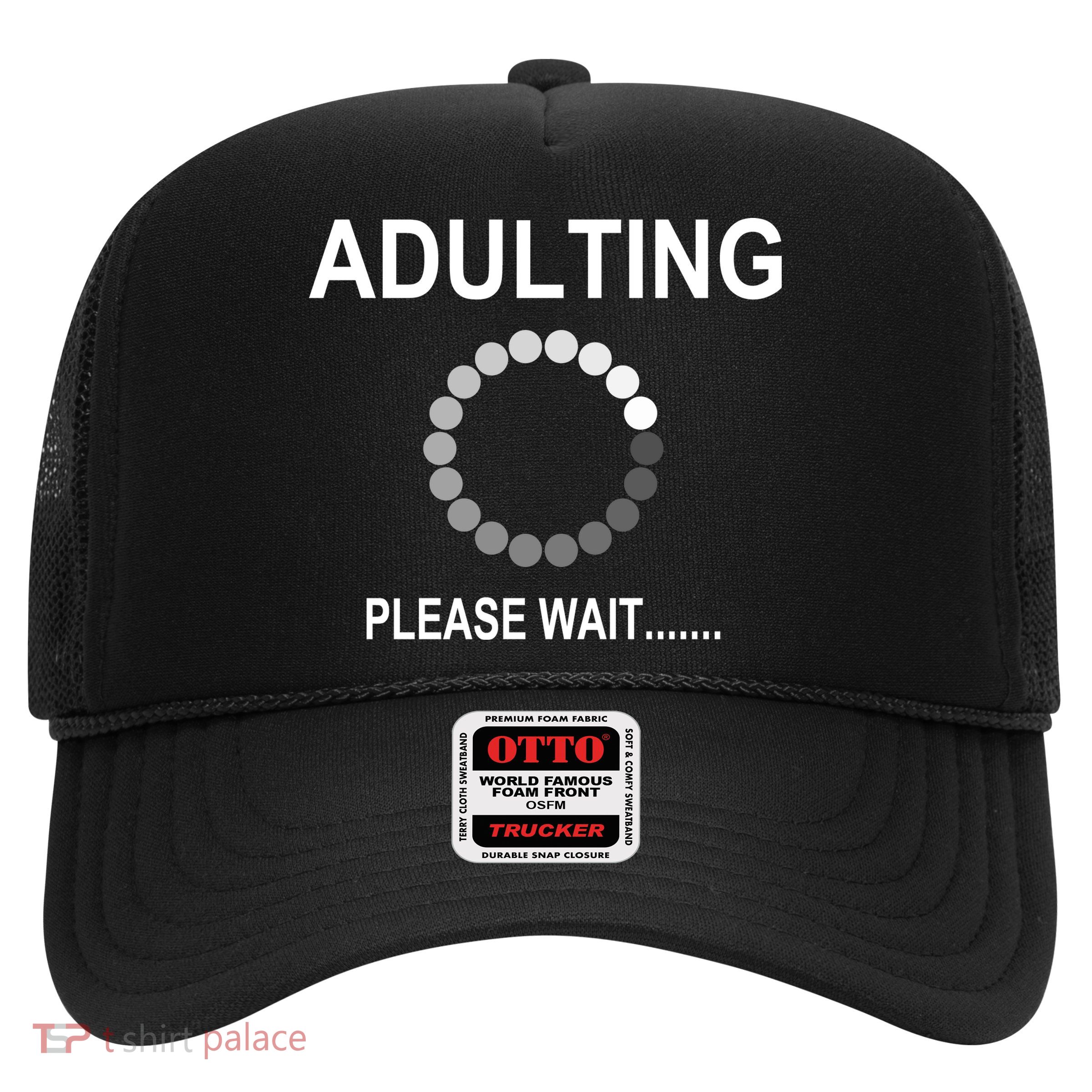Adulting Loading Please Wait Trucker Hat