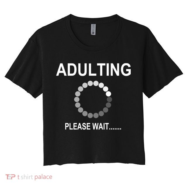 Adulting Loading Please Wait Crop Top
