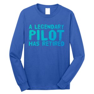 A Legendary Pilot Has Retired Funny Retiret Copilot Gift Great Gift Long Sleeve Shirt