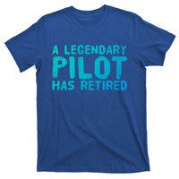 A Legendary Pilot Has Retired Funny Retiret Copilot Gift Great Gift T-Shirt