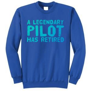 A Legendary Pilot Has Retired Funny Retiret Copilot Gift Great Gift Tall Sweatshirt