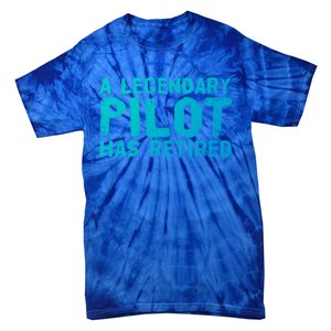 A Legendary Pilot Has Retired Funny Retiret Copilot Gift Great Gift Tie-Dye T-Shirt