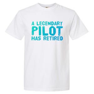 A Legendary Pilot Has Retired Funny Retiret Copilot Gift Great Gift Garment-Dyed Heavyweight T-Shirt