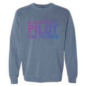 A Legendary Pilot Has Retired Funny Retiret Copilot Gift Great Gift Garment-Dyed Sweatshirt