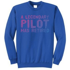 A Legendary Pilot Has Retired Funny Retiret Copilot Gift Great Gift Sweatshirt