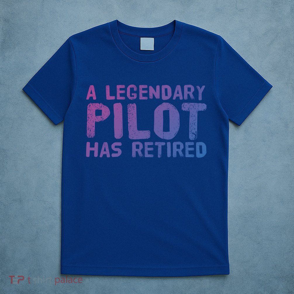 A Legendary Pilot Has Retired Funny Retiret Copilot Gift Great Gift T-Shirt