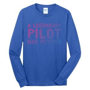 A Legendary Pilot Has Retired Funny Retiret Copilot Gift Great Gift Tall Long Sleeve T-Shirt