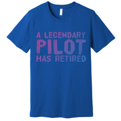 A Legendary Pilot Has Retired Funny Retiret Copilot Gift Great Gift Premium T-Shirt