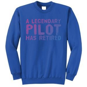 A Legendary Pilot Has Retired Funny Retiret Copilot Gift Great Gift Tall Sweatshirt